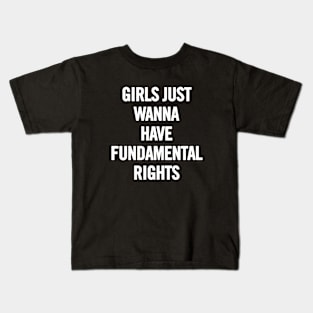 Girls Just Wanna Have Fundamental Rights Kids T-Shirt